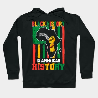 Black History Is American History African American Black History T-Shirt Hoodie